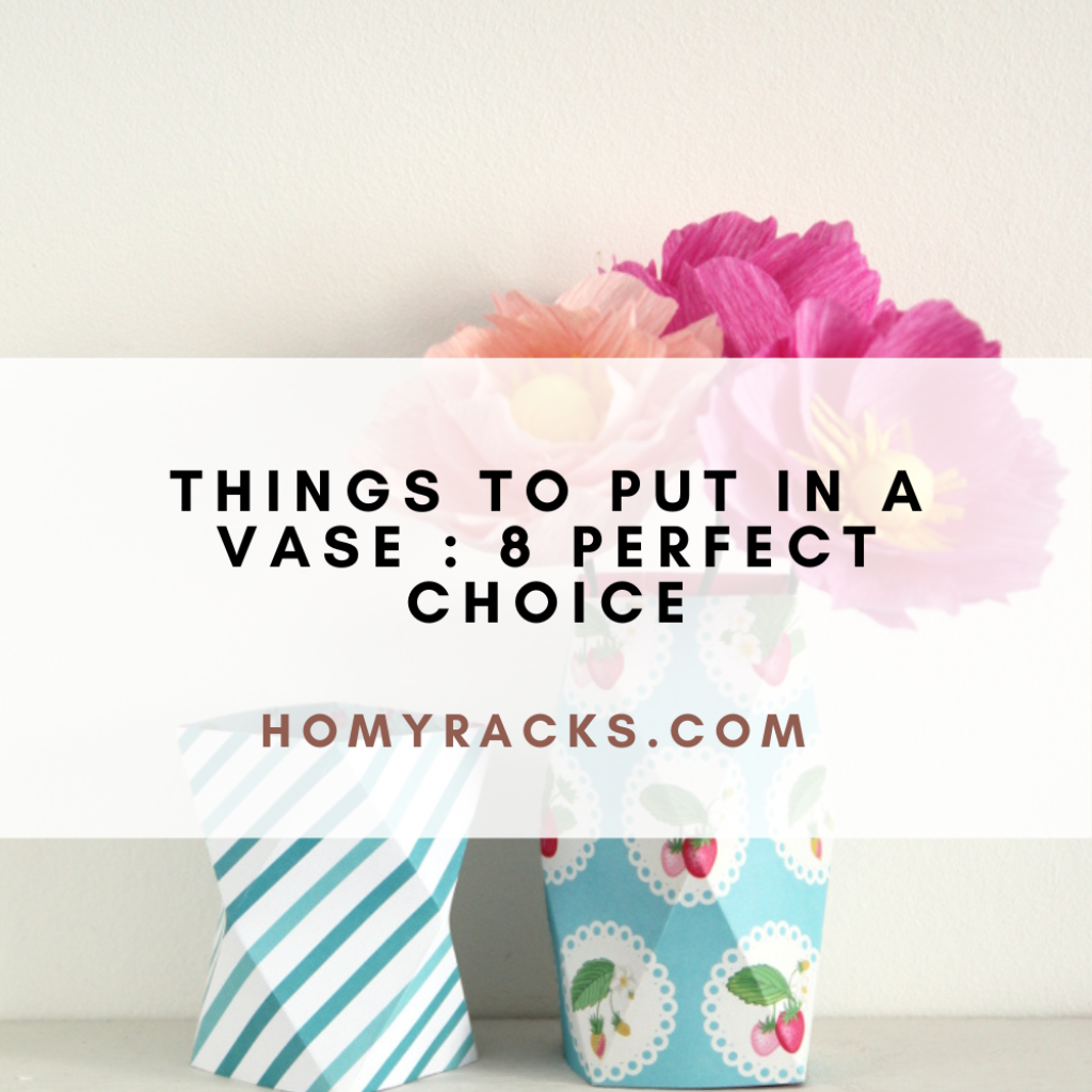 Things To Put In A Vase 8 Perfect Choice
