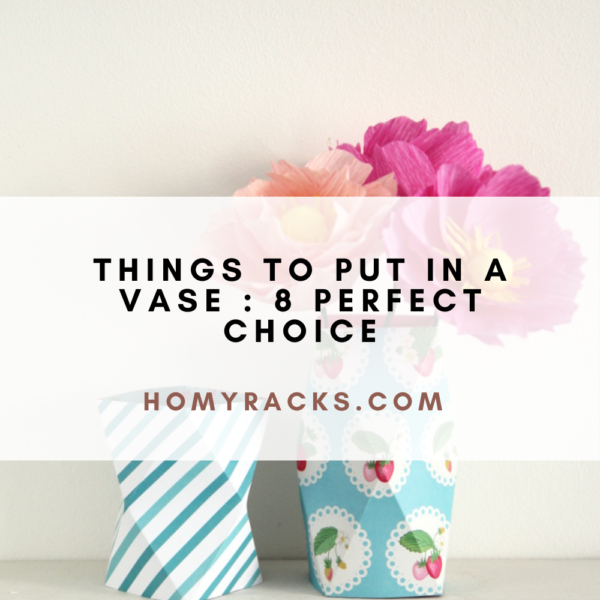 Things To Put In A Vase : 8 Perfect Choice